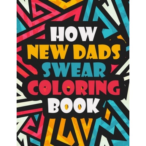 How New Dads Swear Coloring Book: An Adult Coloring Book (Hilarious Coloring Book for Grown Ups) A C... Paperback, Ltd Designs, English, 9789549905786