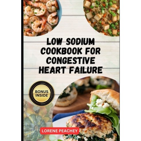 (영문도서) Low Sodium Cookbook for Congestive Heart Failure: The Complete Guide to Delicious low fat and... Paperback, Independently Published, English, 9798871220740