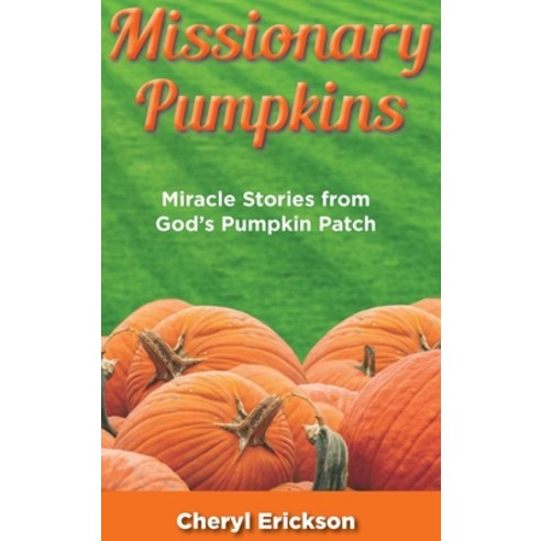 (영문도서) Missionary Pumpkins: Miracles Stories from God''s Pumpkin Patch Hardcover, Teach Services, Inc., English, 9781479617531