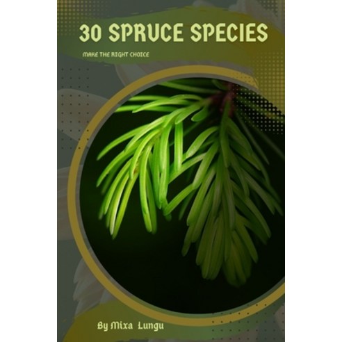 (영문도서) 30 Spruce species: Make the right choice Paperback, Independently Published, English, 9798393625122