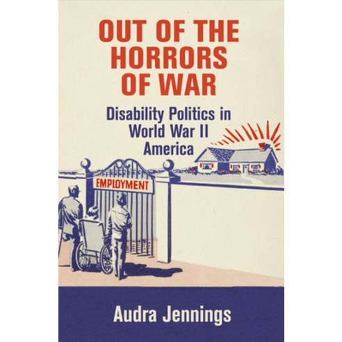 (영문도서) Out of the Horrors of War: Disability Politics in World War II America Hardcover, University of Pennsylvania ..., English, 9780812248517