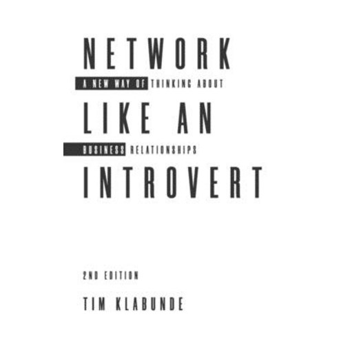Network Like an Introvert: A new way of thinking about business relationships (2nd Edition) Paperback, Independently Published