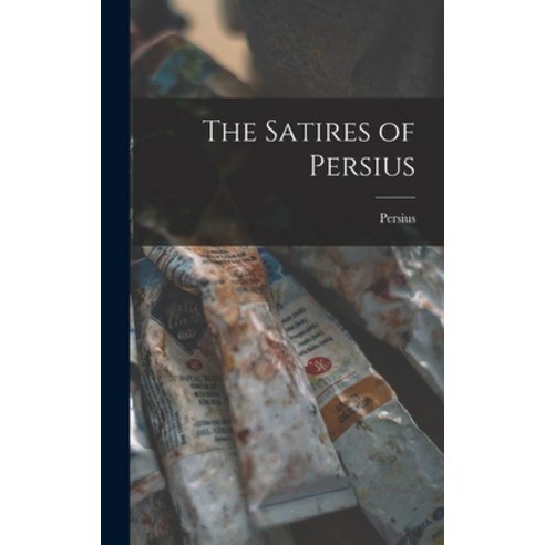 (영문도서) The Satires of Persius Hardcover, Legare Street Press