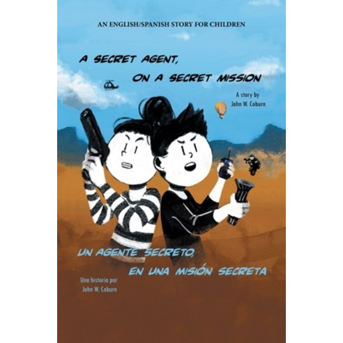 (영문도서) A Secret Agent on a Secret Mission: An English/Spanish Story for Children Paperback, Authorhouse, English, 9781665527637