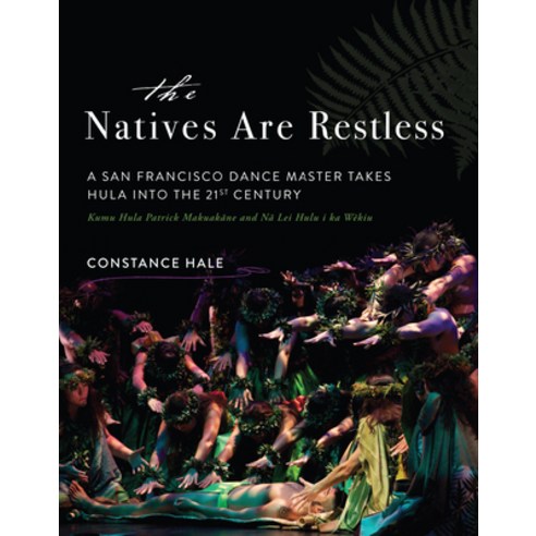 (영문도서) The Natives Are Restless: A San Francisco Dance Master Takes Hula Into the Twenty-First Century Hardcover, Sparkpress, English, 9781943006069