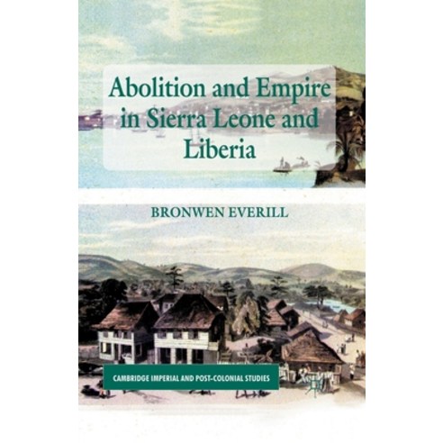 Abolition and Empire in Sierra Leone and Liberia Paperback, Palgrave MacMillan, English, 9781349440016