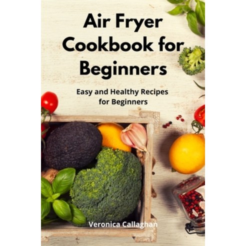 (영문도서) Air Fryer Cookbook for Beginners: Easy and Healthy Recipes for Beginners Paperback, Sandy Owen, English, 9781802551730