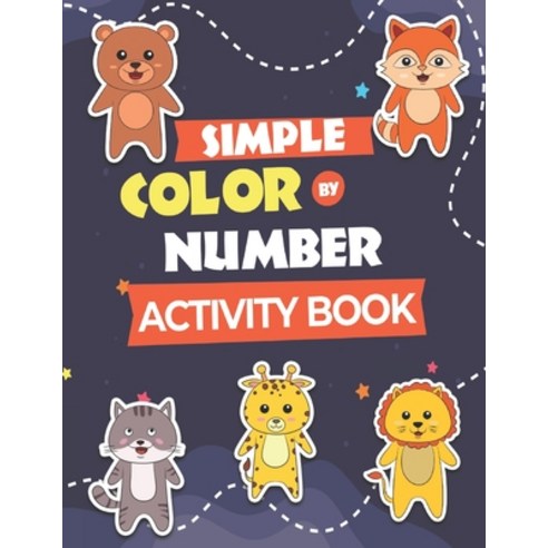 Simple Color by Number Activity Book: Fun Filled Baby Animals Number Coloring Book for Toddlers Paperback, Independently Published, English, 9798701648188