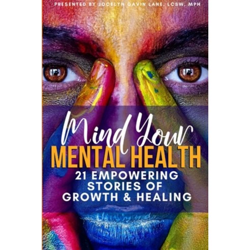 (영문도서) Mind Your Mental Health 21 Empowering Stories of Growth and Healing Paperback, Lulu.com, English, 9781678184483