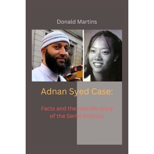 (영문도서) Adnan Syed Case: Facts and the real-life story of the Serial Podcast Paperback, Independently Published, English, 9798357793027