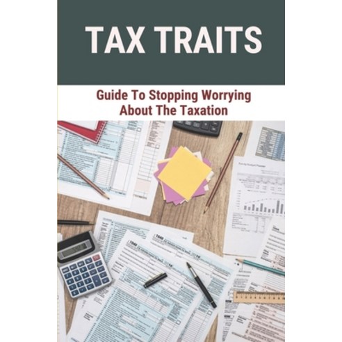 (영문도서) Tax Traits: Guide To Stopping Worrying About The Taxation: The Effect Of The Tax Bomb Paperback, Independently Published, English, 9798542613161