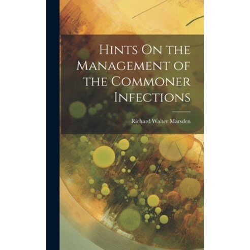 (영문도서) Hints On the Management of the Commoner Infections Hardcover, Legare Street Press, English, 9781020049309
