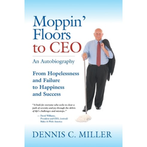 (영문도서) Moppin'' Floors to CEO: From Hopelessness and Failure to Happiness and Success Paperback, Booklocker.com, English, 9781647196349
