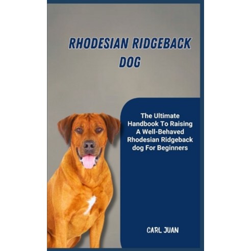 (영문도서) Rhodesian Ridgeback Dog: The Ultimate Handbook To Raising A Well ...