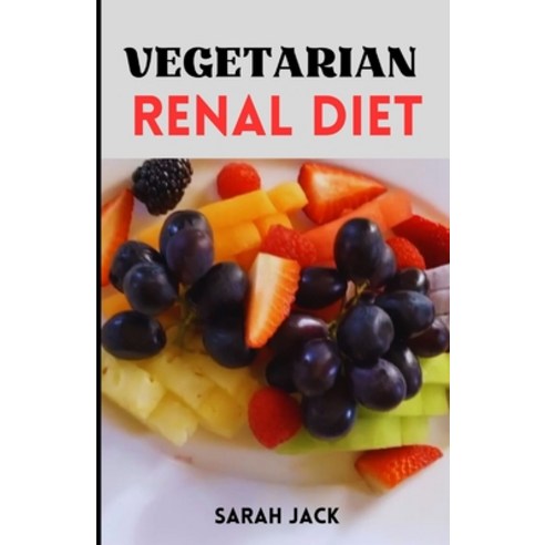 (영문도서) The Vegetarian Renal Diet: Balancing Plant-Based Nutrition for Kidney Health and Wellness Paperback, Independently Published, English, 9798871170748