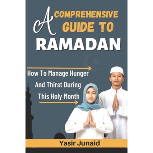 (영문도서) A Comprehensive Guide to Ramadan: How To Manage Hunger And Thirst During This Holy Month Paperback, Independently Published, English, 9798386730178