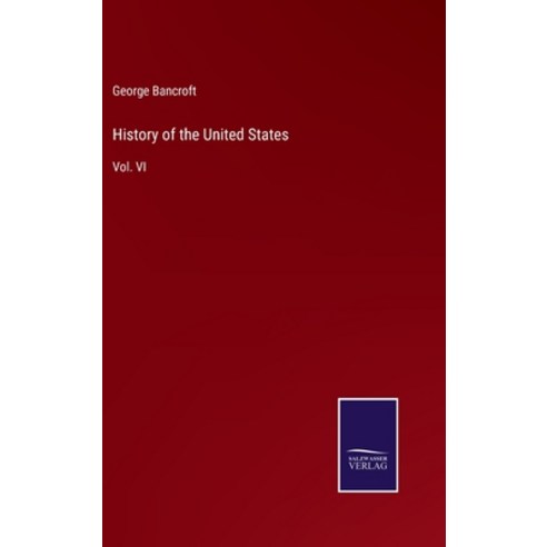 (영문도서) History of the United States: Vol. VI Hardcover, Salzwasser-Verlag, English, 9783375150990