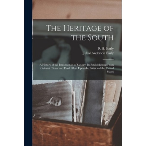 (영문도서) The Heritage of the South; a History of the Introduction of Slavery; its Establishment From C... Paperback, Legare Street Press, English, 9781017184709