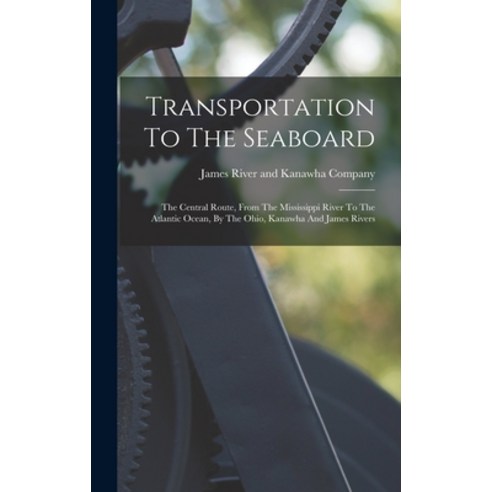 (영문도서) Transportation To The Seaboard: The Central Route From The Mississippi River To The Atlantic... Hardcover, Legare Street Press, English, 9781018704555