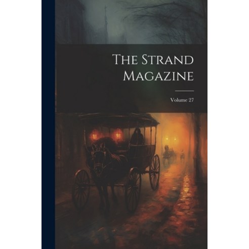 (영문도서) The Strand Magazine; Volume 27 Paperback, Legare Street Press, English, 9781022350182