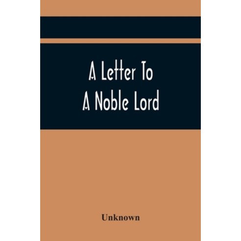 A Letter To A Noble Lord; Containing Some Remarks On The Nature And Tendency Of Two Acts Past Last S... Paperback, Alpha Edition, English, 9789354444418
