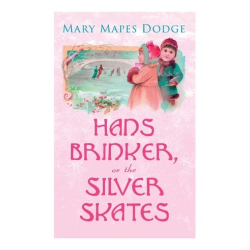Hans Brinker or The Silver Skates: Children''s Classics Paperback, E-Artnow