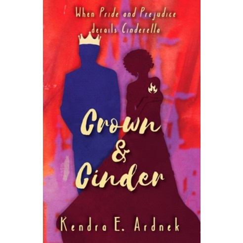 (영문도서) Crown and Cinder: Pride and Prejudice derails Cinderella Paperback, Independently Published, English, 9798809875639