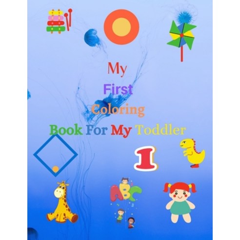 My First Coloring Book For My Toddler: Enjoy Coloring and Fun with Letters Counting Numbers and A... Paperback, Independently Published, English, 9798551577478