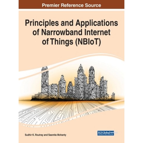 Principles and Applications of Narrowband Internet of Things (NBIoT) Hardcover, Information Science Reference, English, 9781799847755