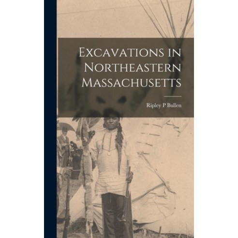 (영문도서) Excavations in Northeastern Massachusetts Hardcover, Hassell Street Press, English, 9781014102409
