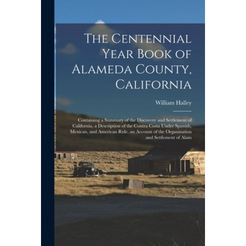 (영문도서) The Centennial Year Book of Alameda County California: Containing a Summary of the Discovery... Paperback, Legare Street Press, English, 9781017455083