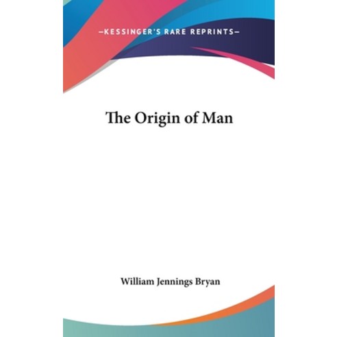 The Origin of Man Hardcover, Kessinger Publishing