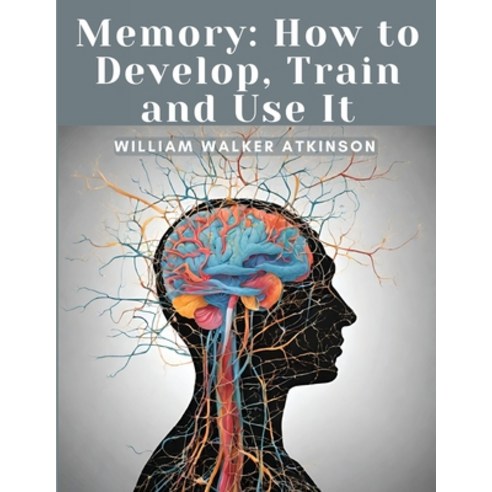 (영문도서) Memory: How to Develop Train and Use It Paperback, Magic Publisher, English, 9781835914991