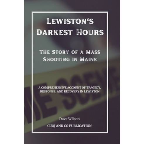 (영문도서) Lewiston''s Darkest Hours - The Story of a Mass Shooting in Maine: A Comprehensive Account of ... Paperback, Independently Published, English, 9798884627765