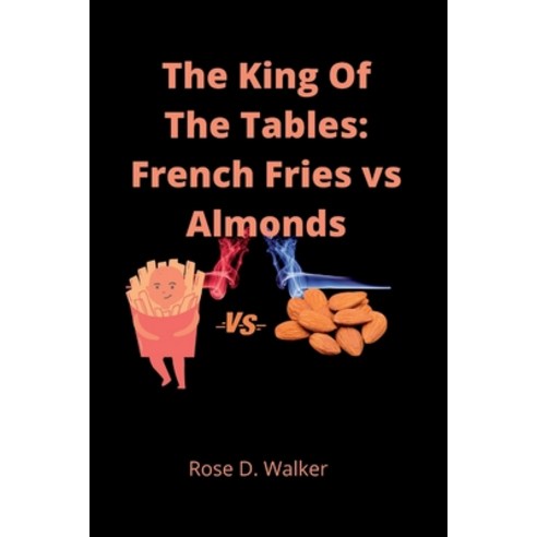 (영문도서) The King Of The Tables: French Fries vs Almonds Paperback, Independently Published, English, 9798844454479