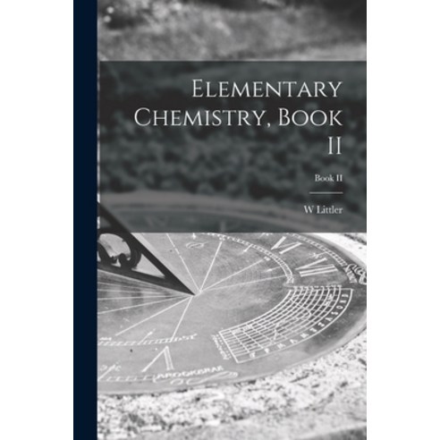 (영문도서) Elementary Chemistry Book II; Book II Paperback, Hassell Street Press, English, 9781014870667