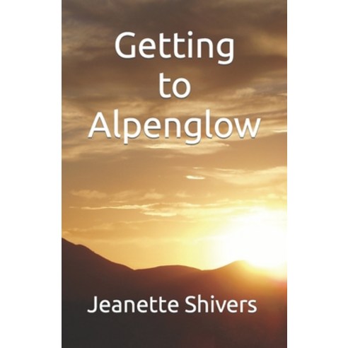 (영문도서) Getting to Alpenglow Paperback, Independently Published, English, 9798533998703