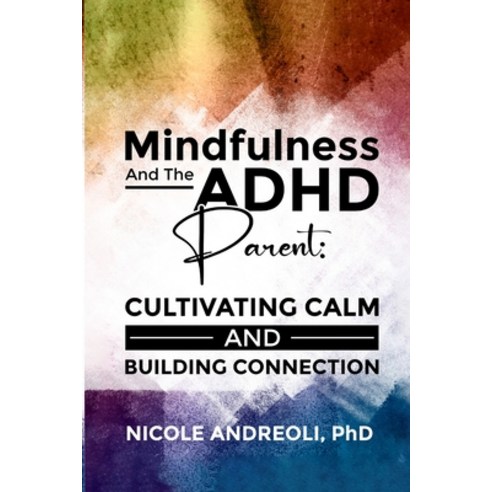 (영문도서) Mindfulness & the ADHD Parent: Cultivating Calm and Building Connection Paperback, Lulu.com, English, 9781312372009