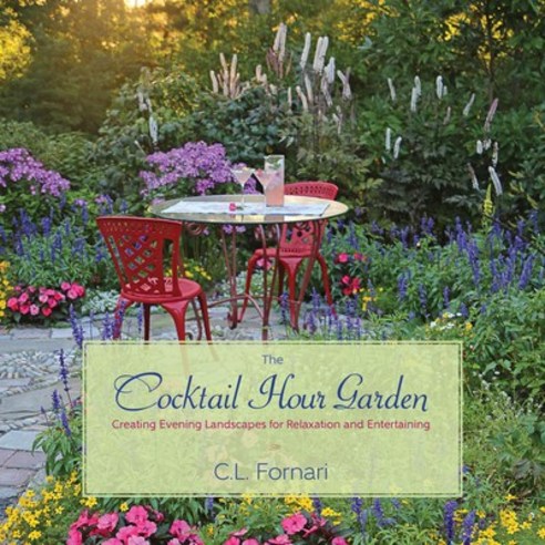(영문도서) The Cocktail Hour Garden: Creating Evening Landscapes for Relaxation and Entertaining Hardcover, St. Lynn''s Press, English, 9781943366026