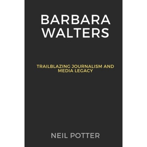 (영문도서) Barbara Walters: Trailblazing Journalism and Media Legacy Paperback, Independently Published, English, 9798872197249