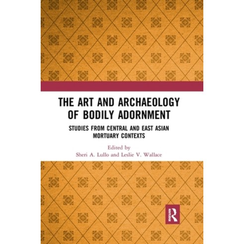 (영문도서) The Art and Archaeology of Bodily Adornment: Studies from Central and East Asian Mortuary Con... Paperback, Routledge, English, 9780367785642