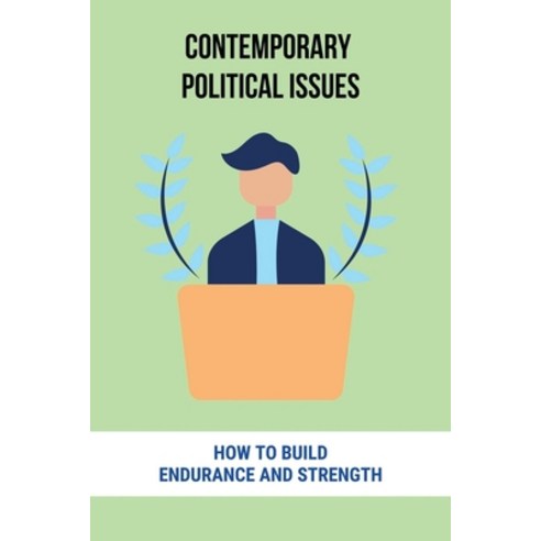 (영문도서) Contemporary Political Issues: How To Build Endurance And Strength: Revolutionary Concept Of ... Paperback, Independently Published, English, 9798504736730