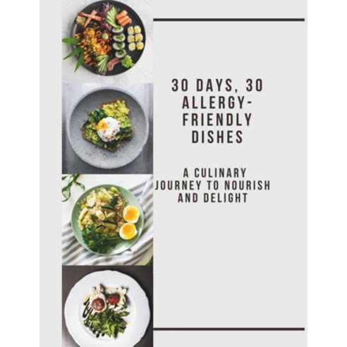 (영문도서) 30 Days 30 Allergy-Friendly Dishes: A Culinary Journey to Nourish and Delight (Allergy-Frien... Paperback, Independently Published, English, 9798875776786