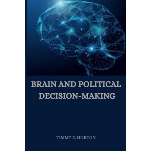 (영문도서) Brain and Political Decision-Making Paperback, Timmy E. Horton, English, 9788697225500