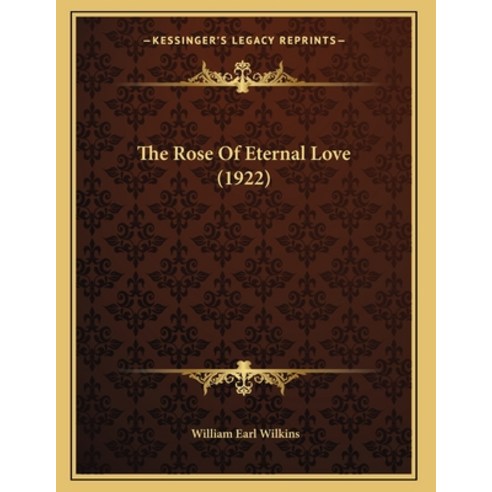 The Rose Of Eternal Love (1922) Paperback, Kessinger Publishing, English, 9781163926437