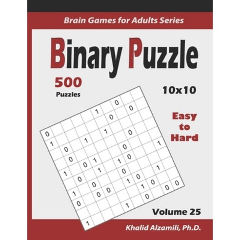 Binary Puzzle: 500 Easy to Hard (10x10): : Keep Your Brain Young Paperback, Independently Published, English, 9781709990878