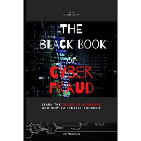 The Black Book of Cyber Fraud: Learn the tricks of cyber fraudsters and how to protect yourself Paperback, Independently Published