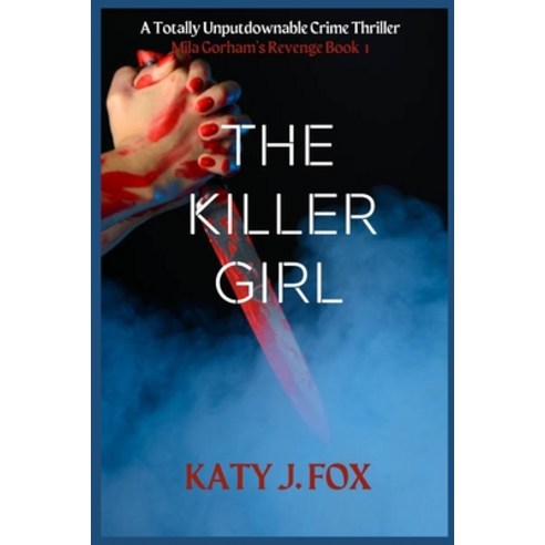 (영문도서) The Killer Girl: A Totally Unputdownable Crime Thriller (Mila Gorham''s Revenge Book 1) Paperback, Independently Published, English, 9798351600987