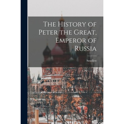 (영문도서) The History of Peter the Great Emperor of Russia Paperback, Legare Street Press, English, 9781018297446