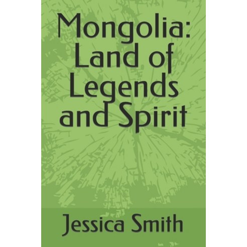 (영문도서) Mongolia: Land of Legends and Spirit Paperback, Independently Published, English, 9798396744394